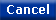 Cancel